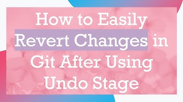 How to Easily Revert Changes in Git After Using Undo Stage