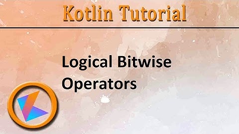#121 Kotlin Tutorial | Logical Bitwise Operators