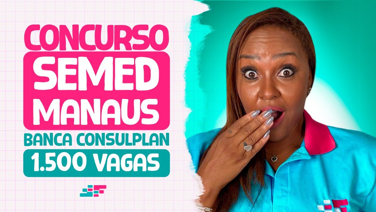 Concurso SEMED Manaus - Banca Consulplan e 1,5 mil vagas! - YouTube