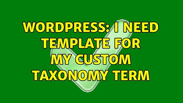 Wordpress: I need template for my custom taxonomy term (2 Solutions!!)