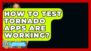 How To Test Tornado Apps Are Working? - Weather Watchdog