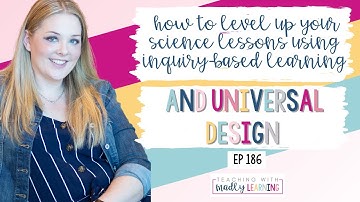 How to Level Up Your Science Lessons Using Inquiry-Based Learning and Universal Design