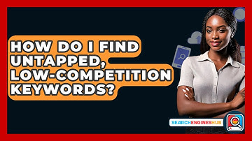 How Do I Find Untapped, Low-competition Keywords? - SearchEnginesHub.com