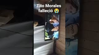 el día más triste de Tito Morales ,???? murió