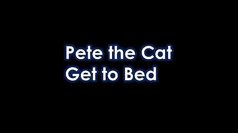 Pete the Cat- Get to Bed. Adapted by Debra Christe...