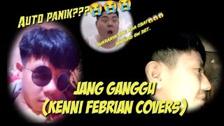 Jang Ganggu ~ Kenni Febrian Covers [[Arvian Dwi Pangestu Version]]❤️