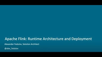 Streaming Concepts & Introduction to Flink - Flink’s Runtime Architecture & Deployment Options