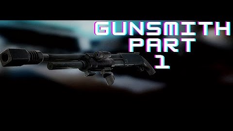Gunsmith Part 1 12.12 UPDATED - Escape From Tarkov