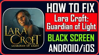 How To Fix Lara Croft: Guardian of Light Stuck on Black Screen on Android/iOS screenshot 3