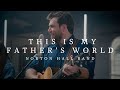 This Is My Father's World - Norton Hall Band