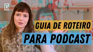 COMO FAZER ROTEIRO PARA PODCAST | GUIA BÁSICO PARA UM ROTEIRO SIMPLES e EFICIENTE!