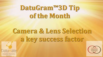 DatuGram™3D Tip of the Month: Camera & Lens Selection a Key Success Factor