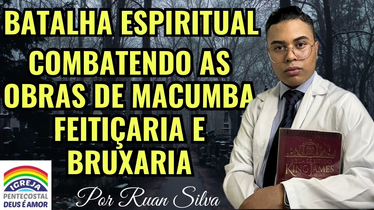 ORAÇÃO DE BATALHA ESPIRITUAL CONTRA AS OBRAS DE MACUMBA FEITIÇARIA E BRUXARIA | IGREJA DEUS É AMOR