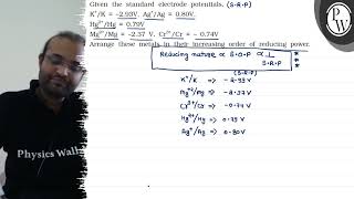 Given the standard electrode potentials, \( \mathrm{K}^{+} / \mathr...