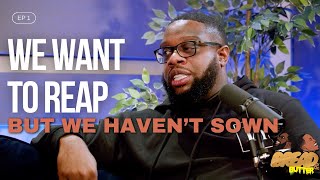 We Want To Reap But We Haven't Sown!! || Bread & Butter Podcast With Eman & Tayo