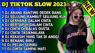 DJ TIKTOK SLOW 2023 NEW - DJ ABANG BANTING DEDEK BANG - DJ SEUJUNG RAMBUT SEUJUNG KUKU