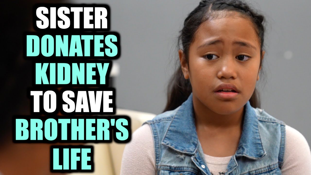 Sister DONATES KIDNEY To SAVE Brother's LIFE YouTube