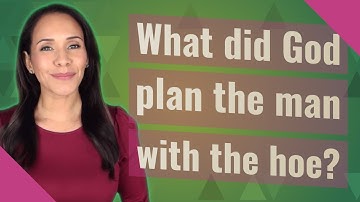 What did God plan the man with the hoe?