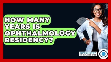 How Many Years Is Ophthalmology Residency? - Optometry Knowledge Base