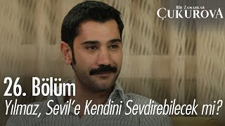 Yılmaz, Sevil'e kendini sevdirebilecek mi? - Bir Zamanlar Çukurova 26. Bölüm