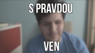 S PRAVDOU VEN