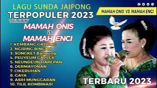 LAGU SUNDA JAIPONG TERBARU 2023 | FULL ALBUM | TERPOPULER | VOC. MAMAH ONIS VS MAMAH ENCI