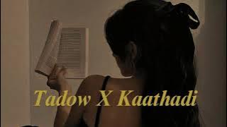 Tadow X Kaathadi | Lofi Songs ❤️‍🔥
