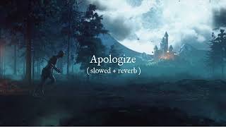 Apologize ( slowed + reverb )