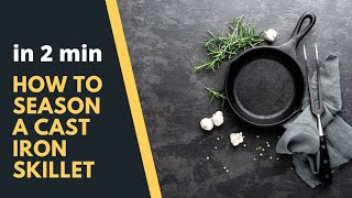 How to season a cast iron skillet in 2 min work like magic