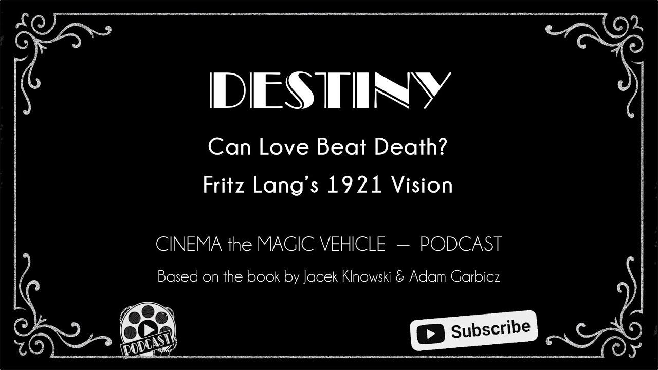 Can Love Beat Death? Fritz Lang’s 1921 Vision - Based on: Cinema, the Magic Vehicle