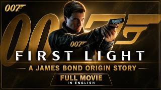 007 First Light | A James Bond Origin Story Full Movie in English 007 First Light | A James Bond Origin Story Full Movie in English