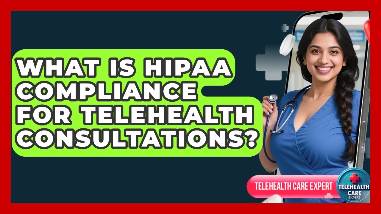 What Is HIPAA Compliance For Telehealth Consultations? - Telehealth Care Expert