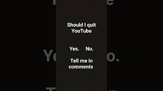 should I quit YouTube