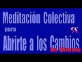 Meditación Colectiva para Abrirte a los Cambios.