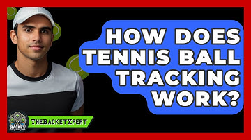 How Does Tennis Ball Tracking Work? - The Racket Xpert