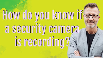 How do you know if a security camera is recording?