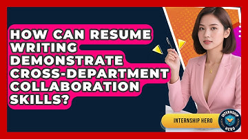How Can Resume Writing Demonstrate Cross-Department Collaboration Skills? | Internship Hero News