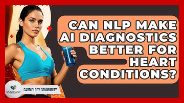 Can NLP Make AI Diagnostics Better For Heart Conditions? - Cardiology Community