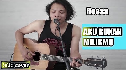 Rossa AKU BUKAN UNTUKMU (felix cover ) lyric