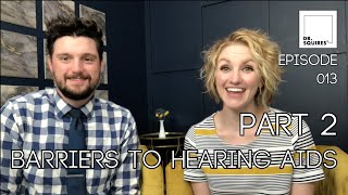 Barriers to Hearing Aids - Part 2 - Dr. Squires Squared - Ep 013 Final