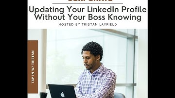 TAP In with Tristan : Updating Your LinkedIn Profile Without Your Boss Knowing