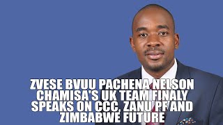 ZVESE BVUU PACHENA NELSON CHAMISA'S UK TEAM FINALY SPEAKS ON CCC, ZANU PF AND ZIMBABWE FUTURE