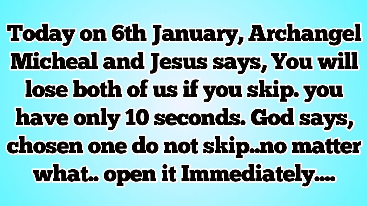 🌞Today on 6th January, Archangel Micheal and Jesus says, You will lose both of us if you skip..