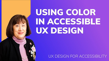UX Design for Accessibility: Using Color in Accessible UX Design (Video 4/5)