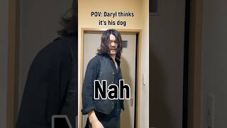 Pov Daryl Thinks Its His Dog