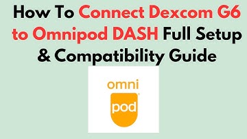 How To Connect Dexcom G6 to Omnipod DASH  Full Setup & Compatibility Guide
