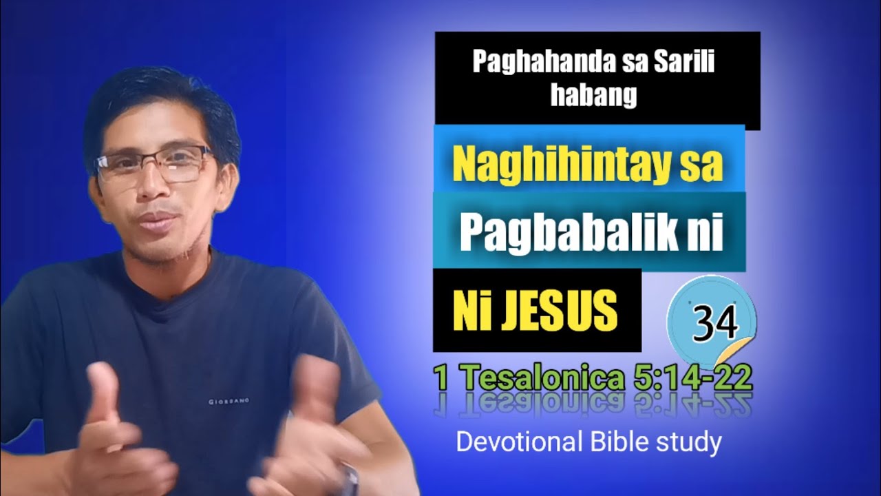 PAGHAHANDA SA SARILI HABANG NAGHIGINTAY SA PAGBABALIK NI JESUS...1 Tesalonica 5:14-22/ Devotional