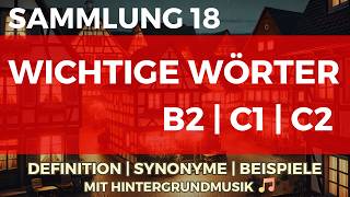18. Sammlung von wichtigen Wörtern B2 | C1 | C2 mit Definitionen, Synonymen, Beispielen | 🎵