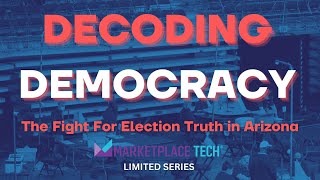 The Fight for Election Truth in Arizona | "Decoding Democracy" | Marketplace Tech