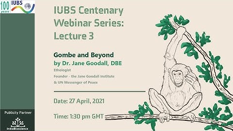 IUBS Centenary Webinar Series : Lecture 3 | Gombe and Beyond